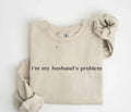 My husbands problem crewneck